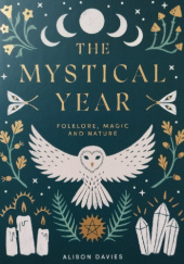 Okładka książki The Mystical Year: Folklore, Magic and Nature