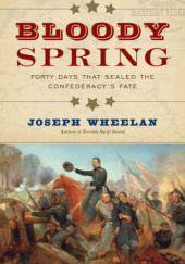 Okładka książki Bloody Spring: Forty Days that Sealed the Confederacy's Fate Joseph Wheelan