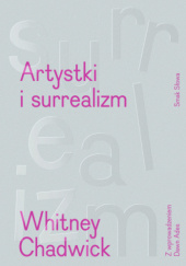 Okładka książki Artystki i surrealizm. Sztuka i życie Whitney Chadwick