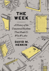 The Week: A History of the Unnatural Rhythms That Made Us Who We Are