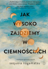 Okładka książki Jak wysoko zajdziemy w ciemnościach Sequoia Nagamatsu