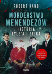 Okładka książki Morderstwo Menendezów. Historia Lyle’a i Erika Robert Rand