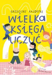 Okładka książki Wielka księga uczuć Paulina Daniluk, Grzegorz Kasdepke