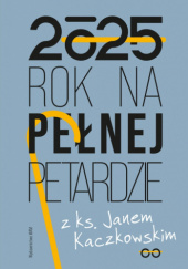 Okładka książki Rok na pełnej petardzie z ks. Janem Kaczkowskim praca zbiorowa