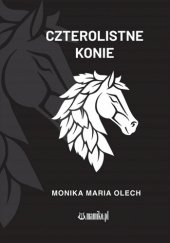 Okładka książki Czterolistne konie Monika Maria Olech