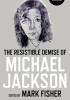 Okładka książki The Resistible Demise of Michael Jackson Mark Fisher