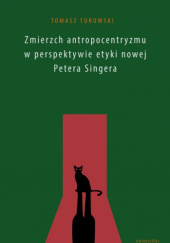 Zmierzch antropocentryzmu w perspektywie etyki nowej Petera Singera