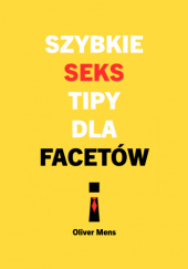 Okładka książki Szybkie seks tipy dla facetów Oliver Mens