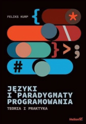 Okładka książki Języki i paradygmaty programowania. Teoria i praktyka autora Feliks Kurp, 9788328908130