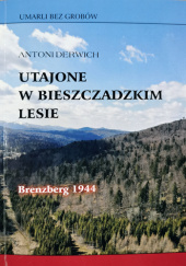 Utajone w Bieszczadzkim lesie. Branzberg 1944