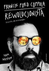 Francis Ford Coppola. Rewolucjonista - Sam Wasson