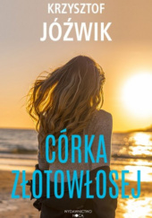 Okładka książki Córka Złotowłosej Krzysztof Jóźwik