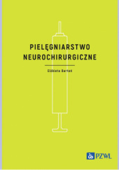 Okładka książki Pielęgniarstwo neurochirurgiczne autora Elżbieta Bartoń, 9788301236908