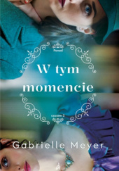 Okładka książki W tym momencie Gabrielle Meyer