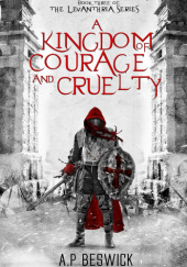Okładka książki A Kingdom Of Courage And Cruelty Adam Beswick