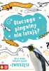 Okładka książki Mam pytanie. Dlaczego pingwiny nie latają? Anna Claybourne,&nbsp;Tim Cooke,&nbsp;Clive Gifford