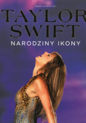 Okładka książki Taylor Swift. Narodziny ikony Sarah Bankes,&nbsp;Ella Carter,&nbsp;Rachel Finn