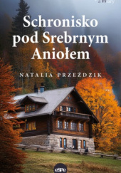 Okładka książki Schronisko pod Srebrnym Aniołem Natalia Przeździk