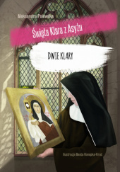 Okładka książki Dwie Klary. Święta Klara z Asyżu Aleksandra Polewska