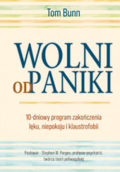 Wolni od paniki. 10 dniowy program zakończenia lęku, paniki i klaustrofobii
