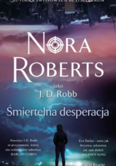 Okładka książki Śmiertelna desperacja Nora Roberts