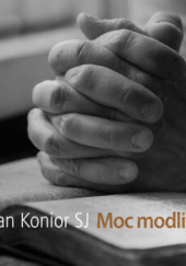 Okładka książki Moc modlitwy Jan Konior SJ