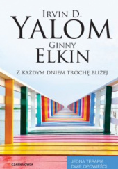 Okładka książki Z każdym dniem trochę bliżej Ginny Elkin, Irvin David Yalom