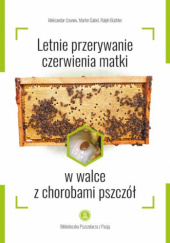 Okładka książki Letnie przerywanie czerwienia matki w walce z chorobami pszczół Ralph Büchler, Martin Gabel, Aleksandar Uzunov