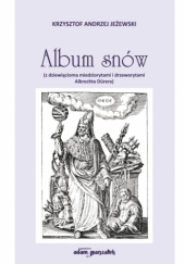 Okładka książki Album snów (z dziewięcioma miedziorytami i drzeworytami Albrechta Dürera) Krzysztof Andrzej Jeżewski
