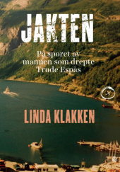 Okładka książki Jakten. På sporet av mannen som drepte Trude Espås Linda Klakken