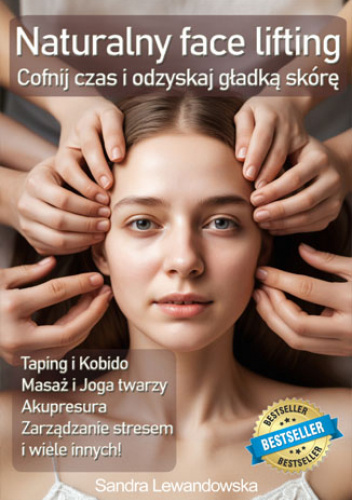 Naturalny face lifting. Taping, masaż, kobido. Cofnij czas i odzyskaj gładką skórę