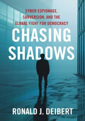 Okładka książki Chasing Shadows. Cyber Espionage, Subversion, and the Global Fight for Democracy Ronald J. Deibert