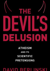 Okładka książki The Devils Delusion: Atheism and Its Scientific Pretensions David Berlinski