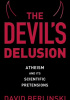 The Devil's Delusion: Atheism and Its Scientific Pretensions
