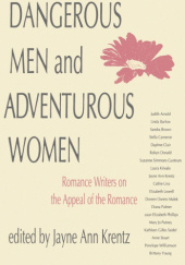 Okładka książki Dangerous Men and Adventurous Women: Romance Writers on the Appeal of the Romance