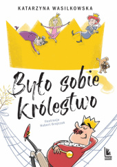 Okładka książki Było sobie królestwo Katarzyna Wasilkowska