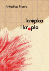 Okładka książki Kropka i kropla Arkadiusz Frania