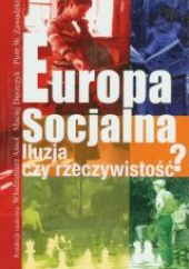 Okładka książki Europa socjalna. Iluzja czy rzeczywistość? Włodzimierz Anioł,&nbsp;Maciej Duszczyk,&nbsp;Piotr Zawadzki