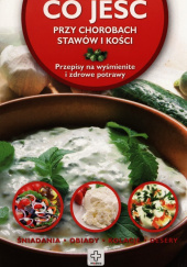 Okładka książki Co jeść przy chorobach stawów i kości Przepisy na wyśmienite i zdrowe potrawy Iwona Czarkowska