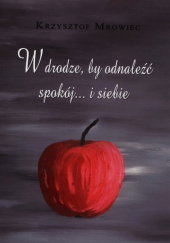 Okładka książki W drodze by odnależć spokój… i siebie autora Krzysztof Mrowiec, 9788378560197