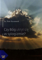 Czy Bóg ukrył się w sylogizmie Awerroesa wiedza o Bogu a jej źródła
