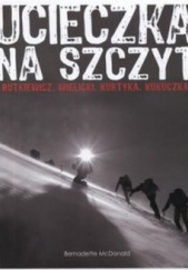 Okładka książki Ucieczka na szczyt. Rutkiewicz, Wielicki, Kurtyka, Kukuczka autora Bernadette McDonald, 9788326807589