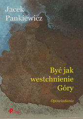 Okładka książki Być jak westchnienie Góry Jacek Pankiewicz