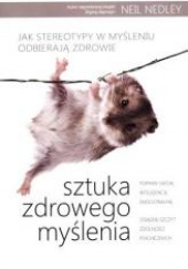 Okładka książki Sztuka zdrowego myślenia Jak stereotypy w myśleniu odbierają zdrowie Neil Nedley