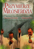 Okładka książki Przymierze miłosierdzia Rozmowa z charyzmatycznymi kapłanami o. Antonello Cadeddu oraz o. Henrique Porcu przez których Bóg objawia swą moc Agnieszka Gracz,&nbsp;Mieczysław Pabis