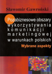 Okładka książki Pozabiznesowe obszary wykorzystywania komunikacji marketingowej w warunkach polskich Wybrane aspekty