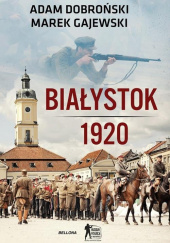 Okładka książki Białystok 1920 Adam Czesław Dobroński,&nbsp;Marek Gajewski