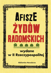 Okładka książki Afisze Żydów radomskich wydane w II Rzeczypospolitej w zbiorach Biblioteki Narodowej Łętocha Barbara,&nbsp;Izabela Jabłonowska