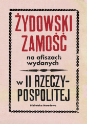 Okładka książki Żydowski Zamość na afiszach wydanych w II Rzeczypospolitej Dokumenty ze zbiorów Biblioteki Narodowej Łętocha Barbara,&nbsp;Zofia Głowacka,&nbsp;Izabela Jabłonowska