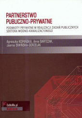 Okładka książki Partnerstwo publiczno prywatne Podmioty prywatne w realizacji zadań publicznych sektora wodno-kanalizacyjnego Anna Barczak,&nbsp;Agnieszka Kopańska,&nbsp;Joanna Siwińska-Gorzelak